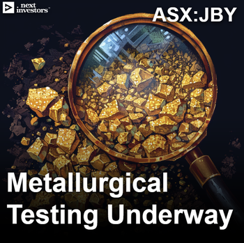 JBY - Metallurgical testing underway. Drilling to start in the coming weeks.