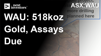 WAU now 7 holes into drilling at 518k Oz WA gold project - assays due this month